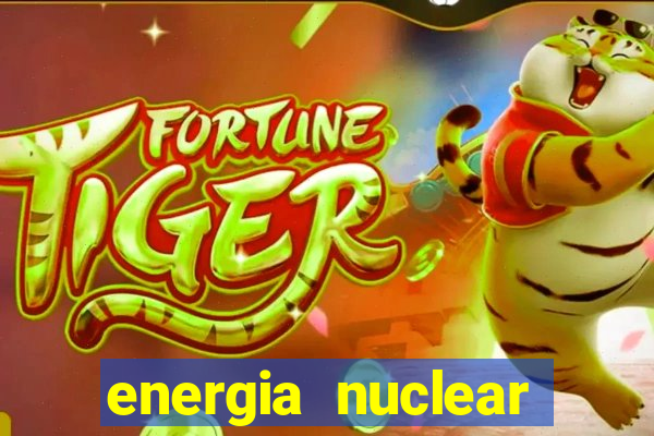 energia nuclear vantagens e desvantagens